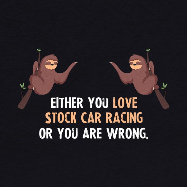 Either You Love Stock Car Racing Or You Are Wrong - With Cute Sloths Hanging by divawaddle